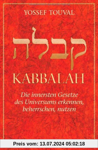 Kabbalah: Die innersten Gesetze des Universums erkennen, beherrschen, nutzen